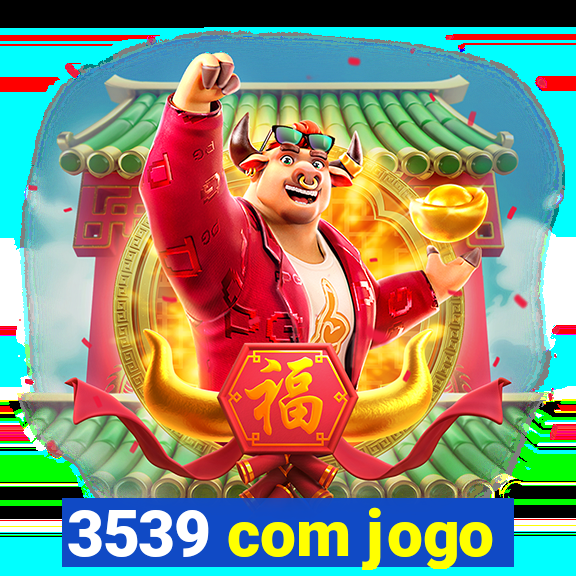 3539 com jogo